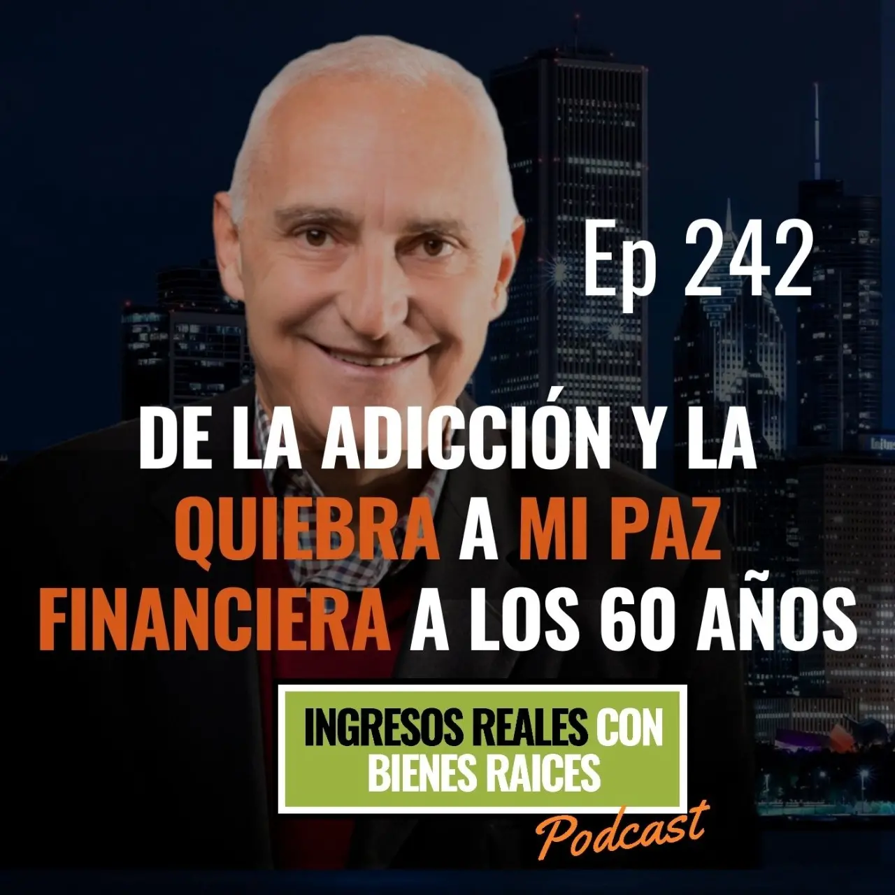 E242–De la adicción y la quiebra a mi paz financiera a los 60 años