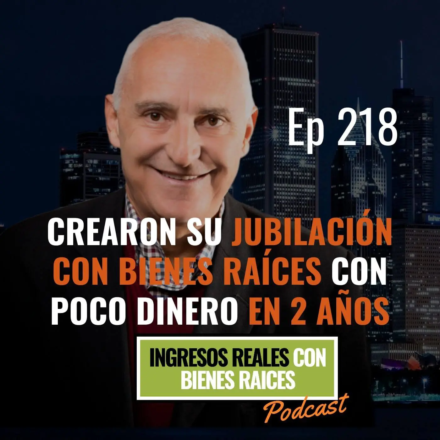 E218: Crearon su Jubilación con Bienes Raíces con Poco Dinero en 2 Años