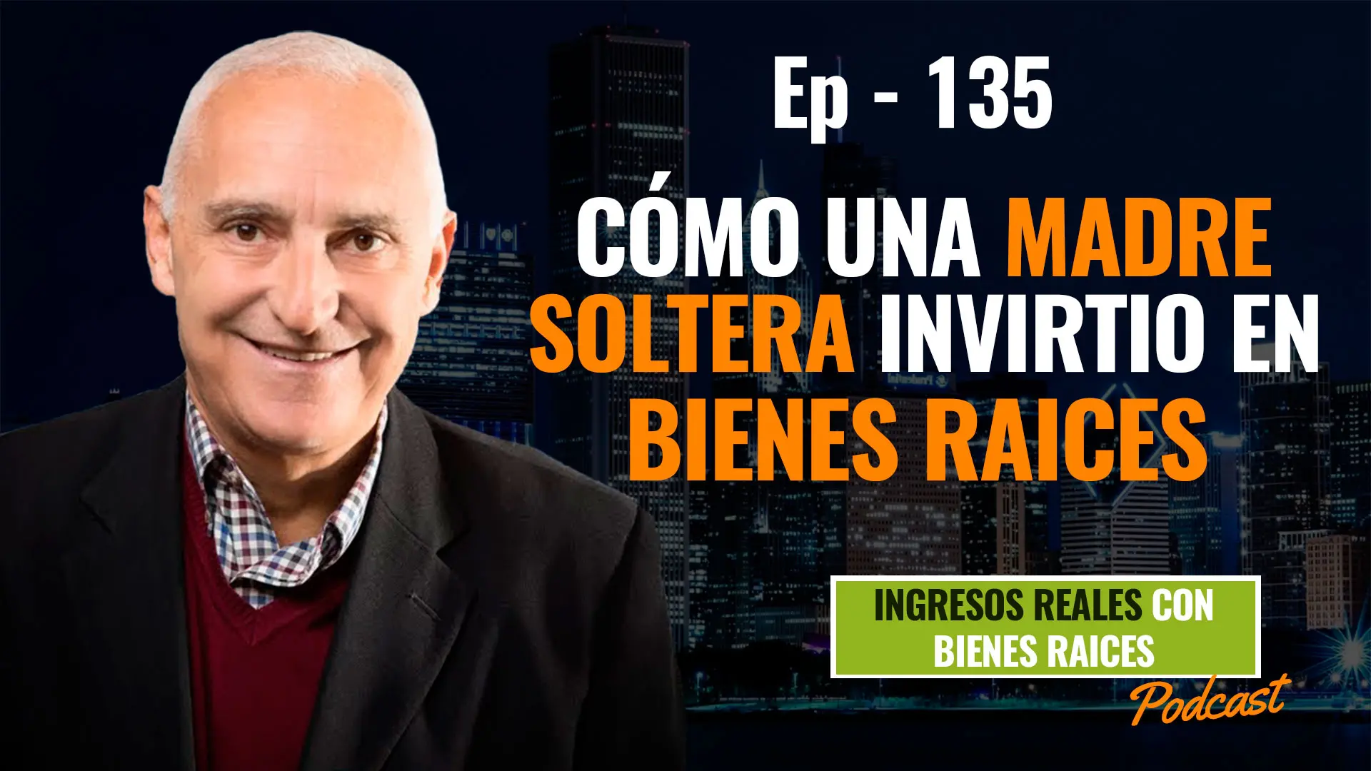 E135–Como madre soltera bachiller invierte en bienes raíces