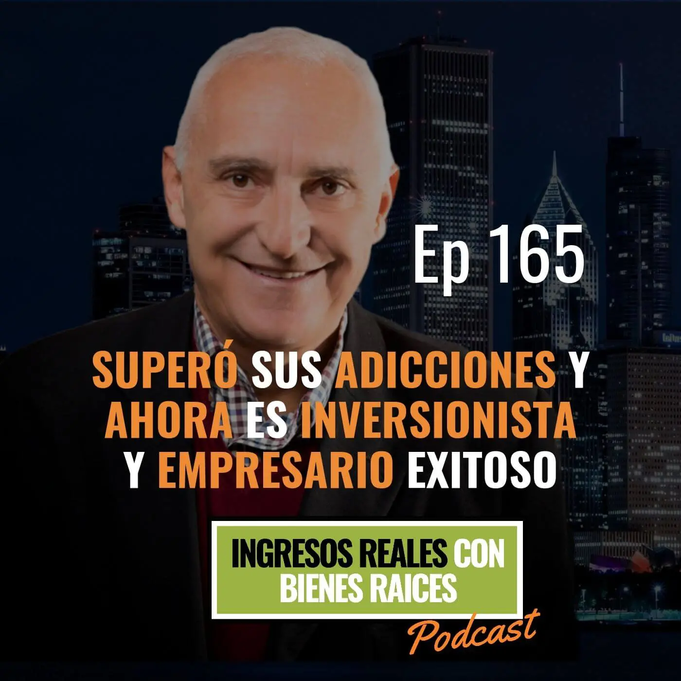 E165–Superó sus adicciones y ahora es inversionista y empresario exitoso