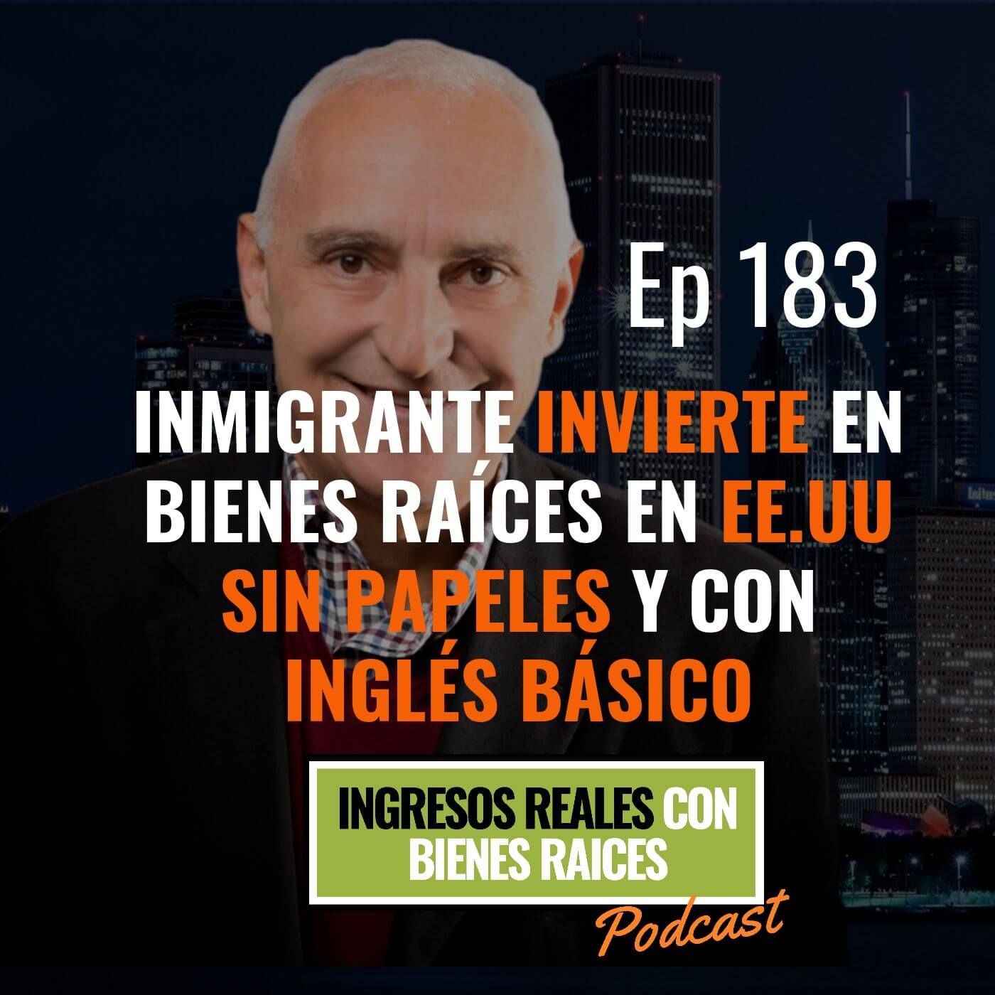 E183–Inmigrante invierte en bienes raíces en EE.UU sin papeles y con inglés básico