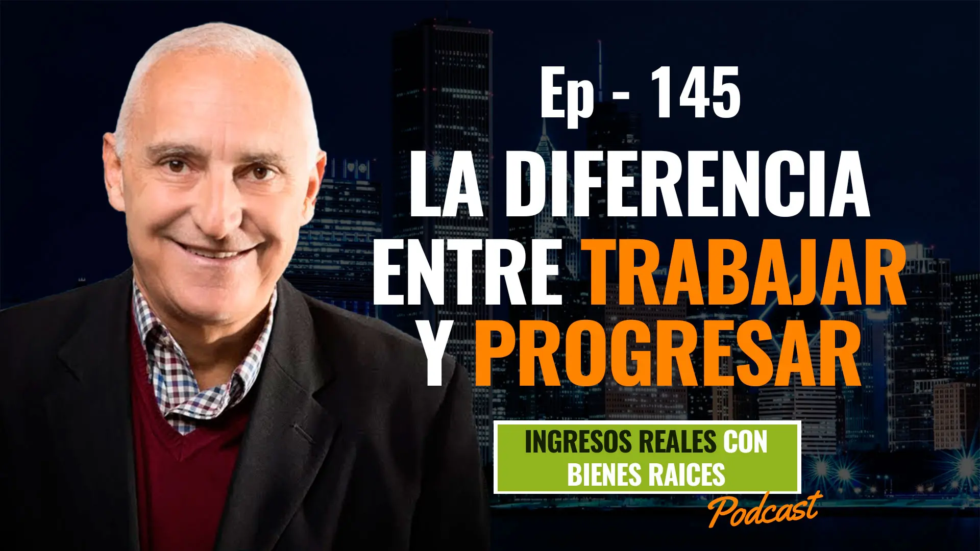 E145–La diferencia entre trabajar y progresar