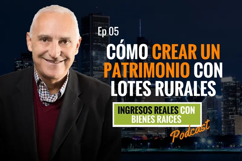 E5–Cómo crear un patrimonio con lotes rurales