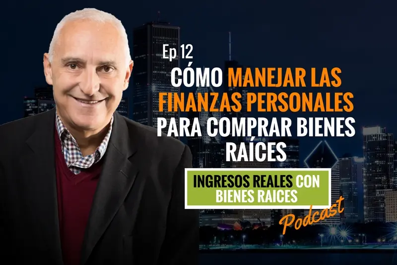 E12–Cómo manejar las finanzas personales para comprar bienes raíces