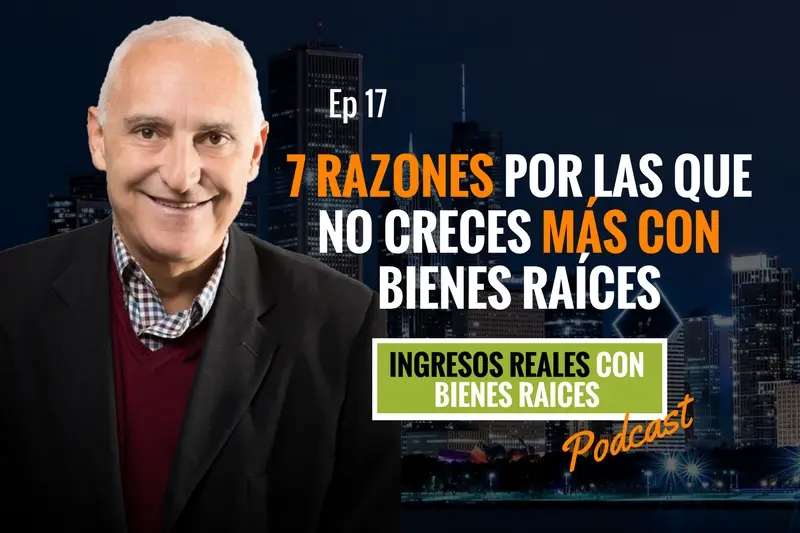 E17–7 Razones por las que no creces más con bienes raíces
