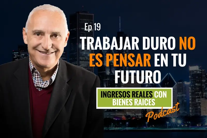 E19–Trabajar duro NO es pensar en TU futuro