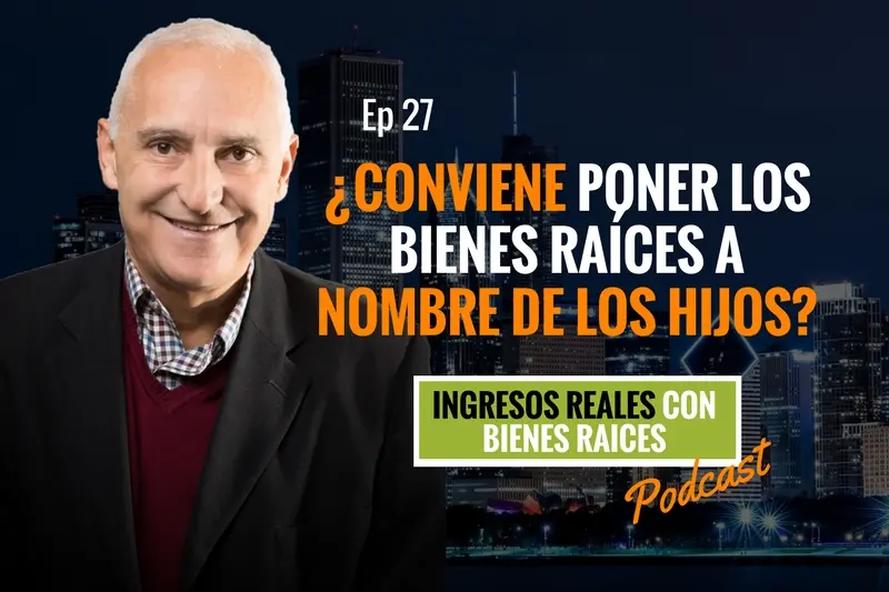 E27–¿Conviene poner los bienes raíces a nombre de los hijos?