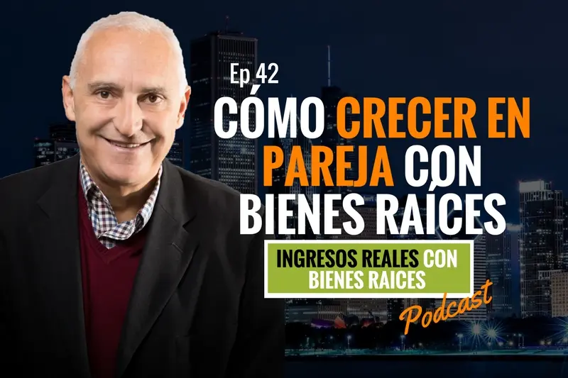 E42–Cómo crecer en pareja con Bienes Raíces