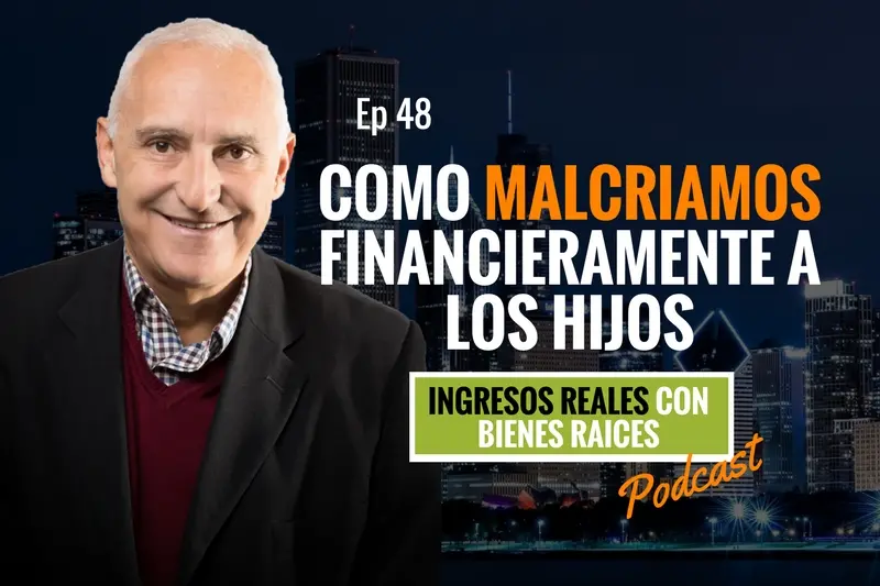 E48–Cómo malcriamos financieramente a los hijos