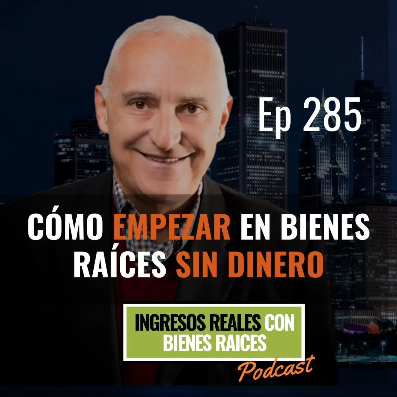 E285 –  Cómo Empezar en Bienes Raíces Sin Dinero
