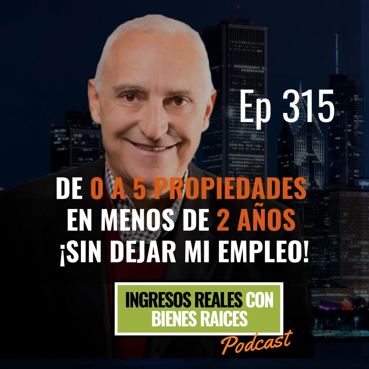 E315 – De 0 a 5 Propiedades en Menos de 2 Años ¡Sin Dejar Mi Empleo!