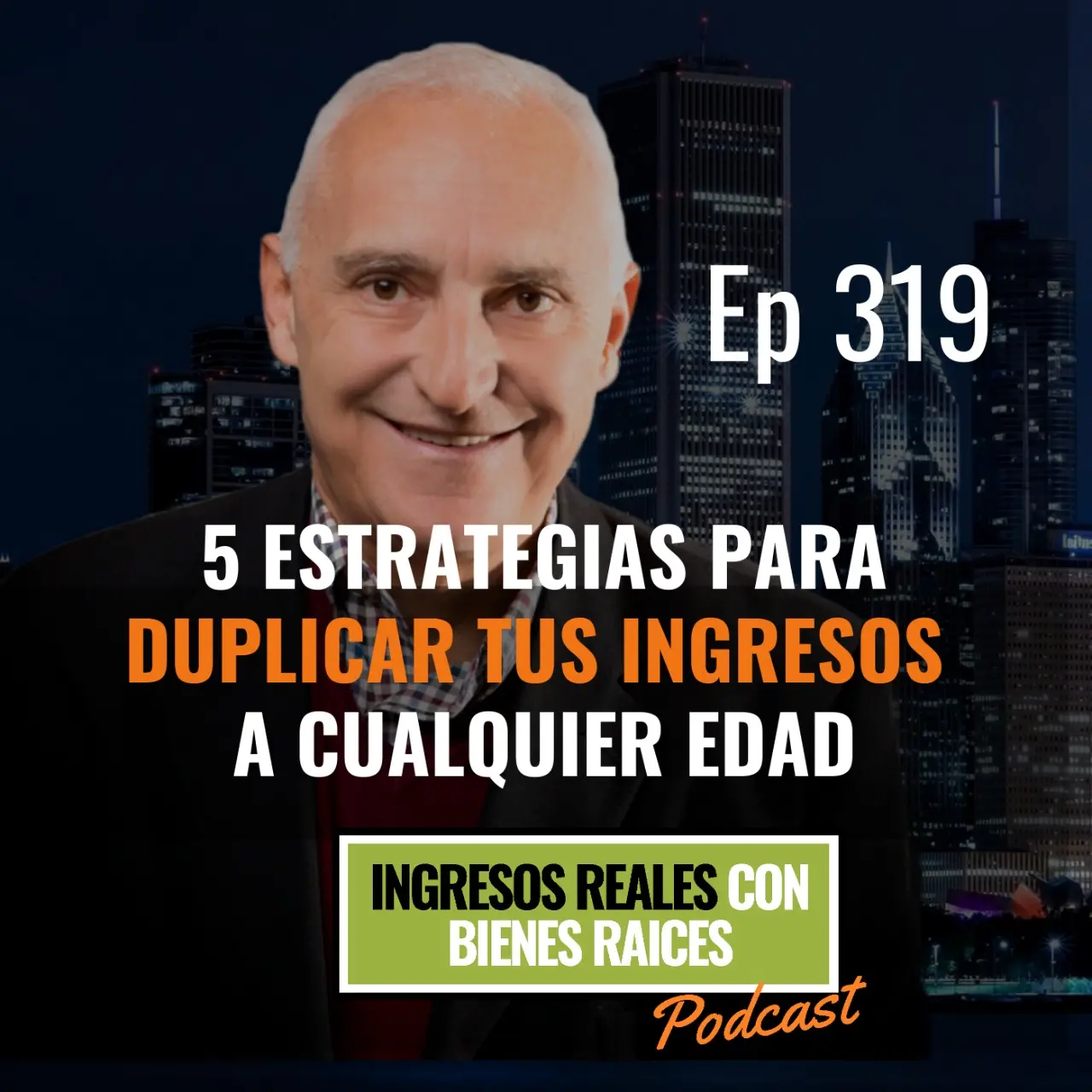 E319 –  5 Estrategias para DUPLICAR TUS INGRESOS a Cualquier Edad