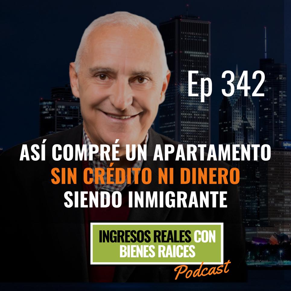 E342 –   Así compré un apartamento sin crédito ni dinero siendo inmigrante
