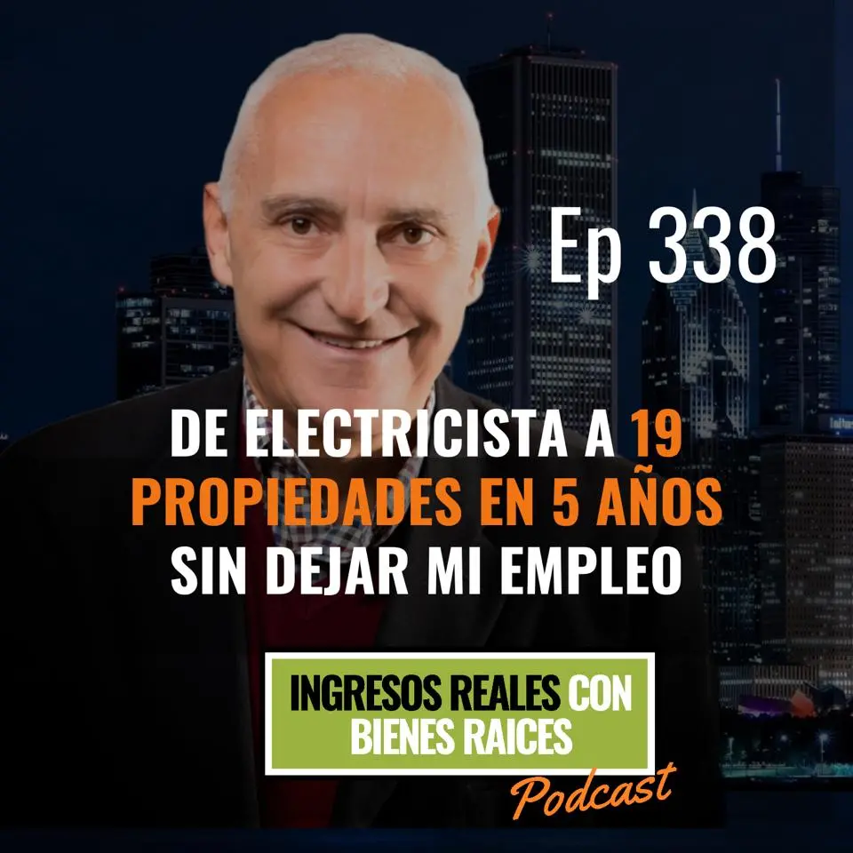 E338 –   De Electricista a 19 Propiedades en 5 Años sin Dejar mi Empleo
