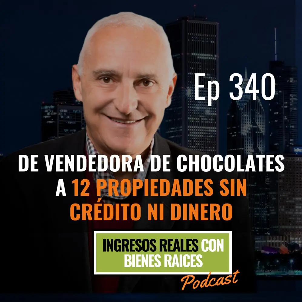 E340 –   De Vendedora de Chocolates a 12 Propiedades Sin Crédito ni Dinero