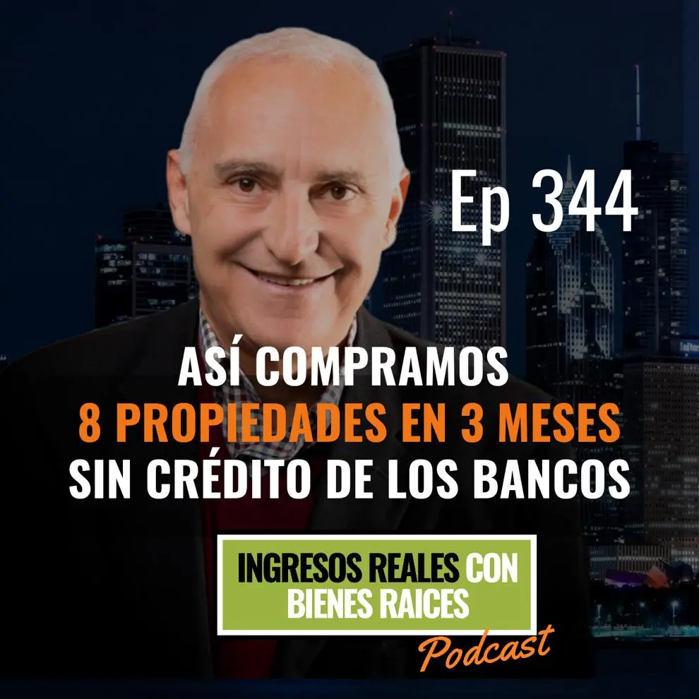 E344 –   Así Compramos 8 Propiedades en 3 Meses sin Crédito de los Bancos