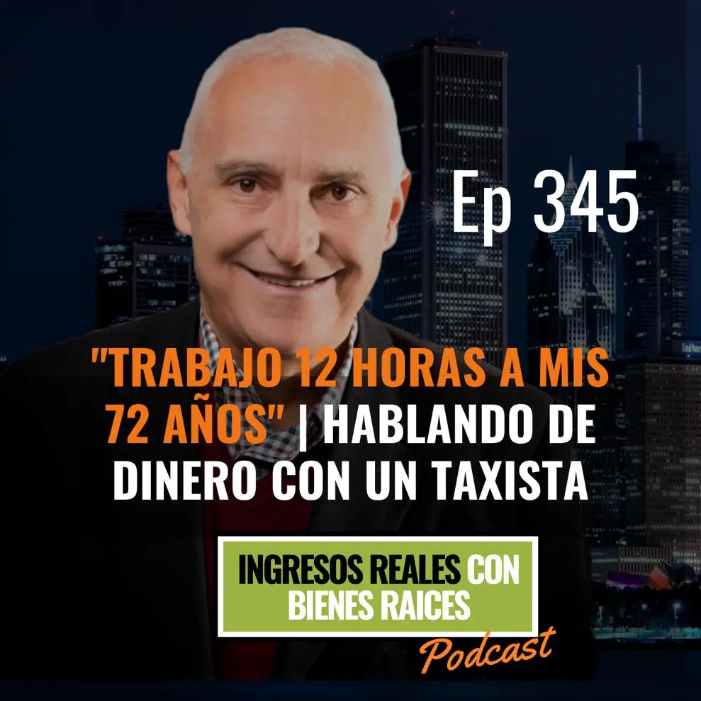 E345 –   “Trabajo 12 horas a mis 72 años” | Hablando de Dinero con un Taxista