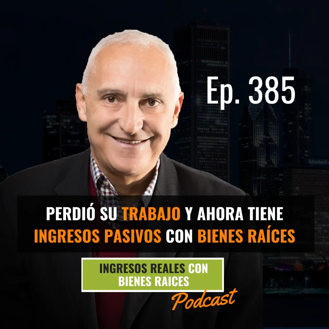 E385 – Perdió su Trabajo y Ahora Tiene Ingresos Pasivos con Bienes Raíces
