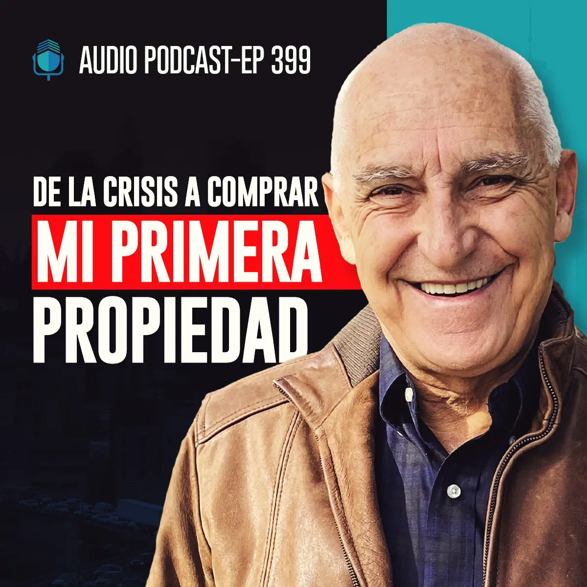 E399 – De la Crisis a Comprar Mi Primera Propiedad