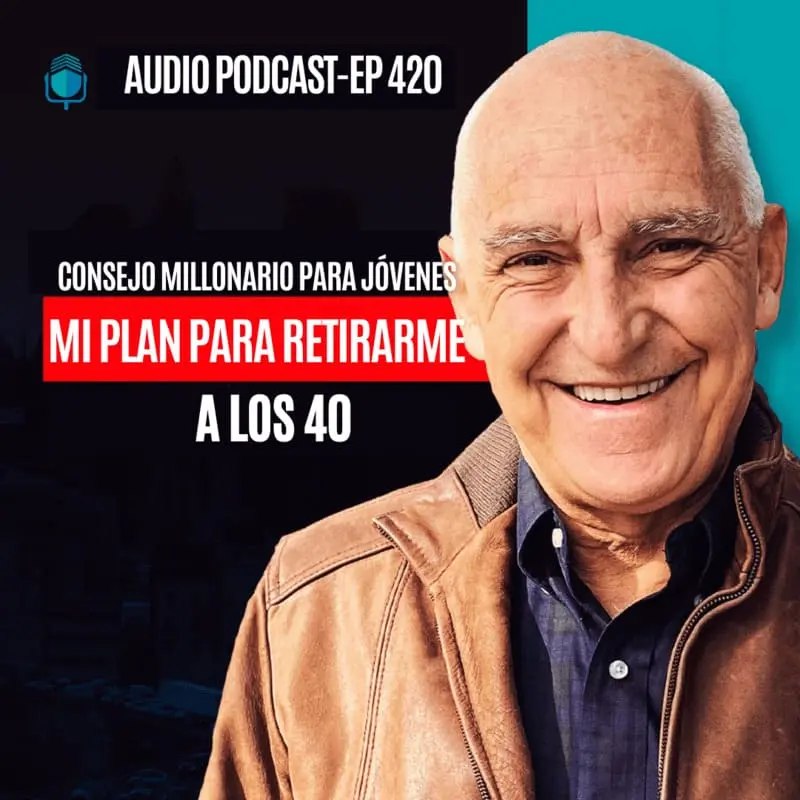 Consejo Millonario para Jóvenes: Mi plan para Retirarme a los 40 | EPISODIO 420