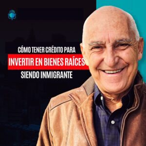 Portada de podcast de Carlos Devis: Como tener crédito para bienes raíces siendo inmigrante
