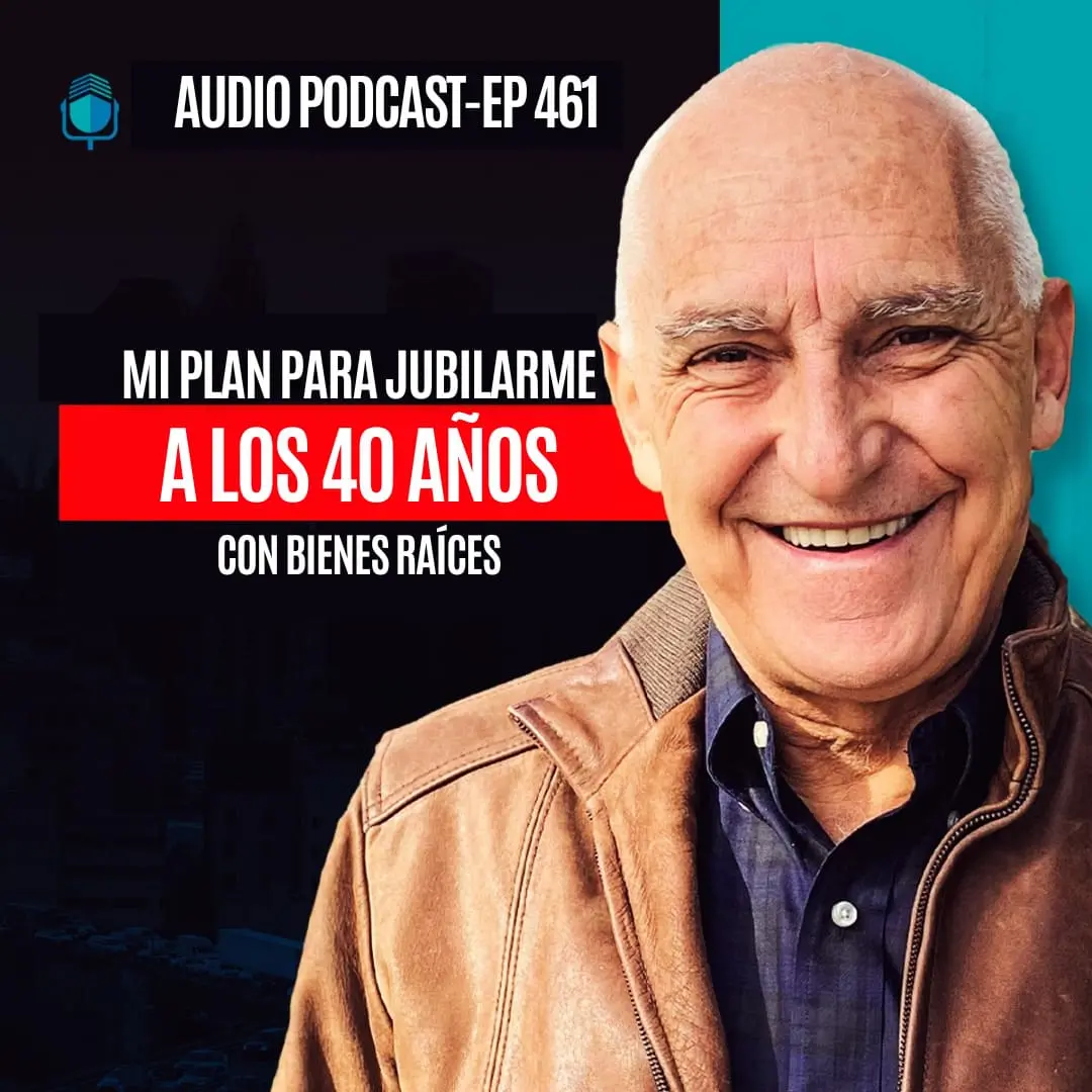 Mi Plan para Jubilarme a los 40 años con Bienes Raíces | EPISODIO 461