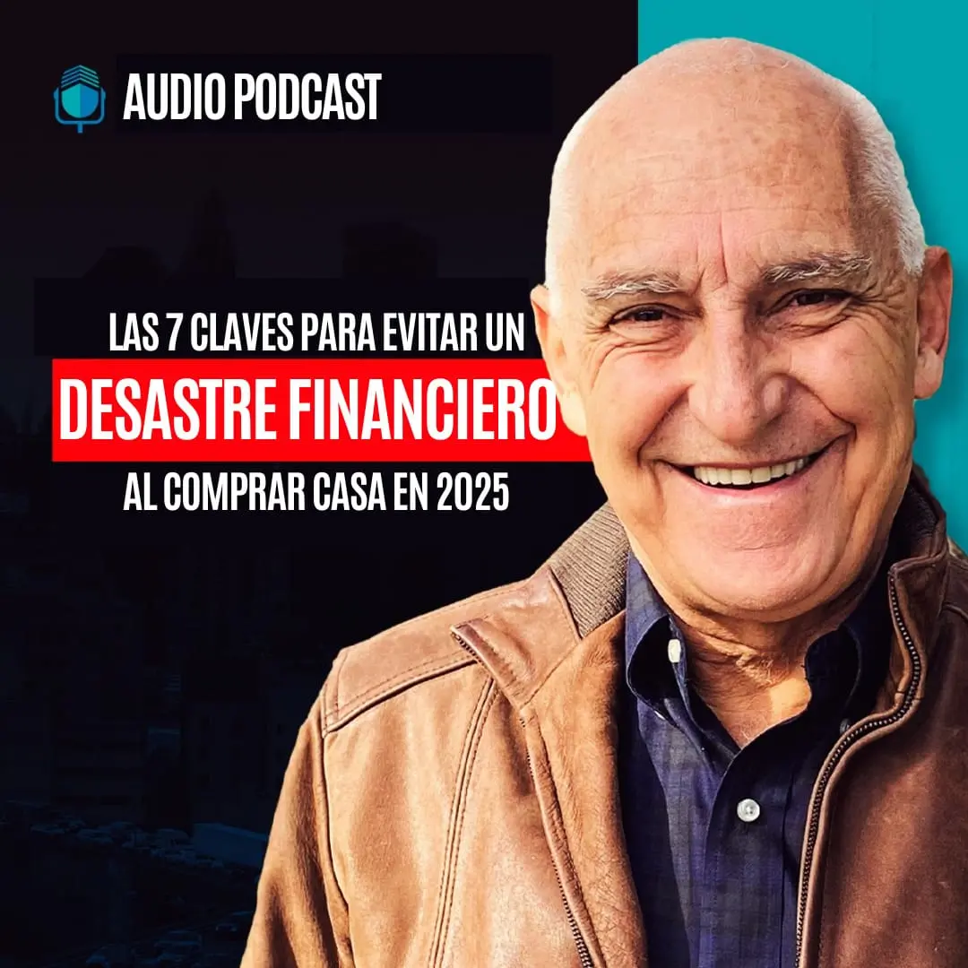 Las 7 Claves Para Evitar Un Desastre Financiero Al Comprar Casa en 2025