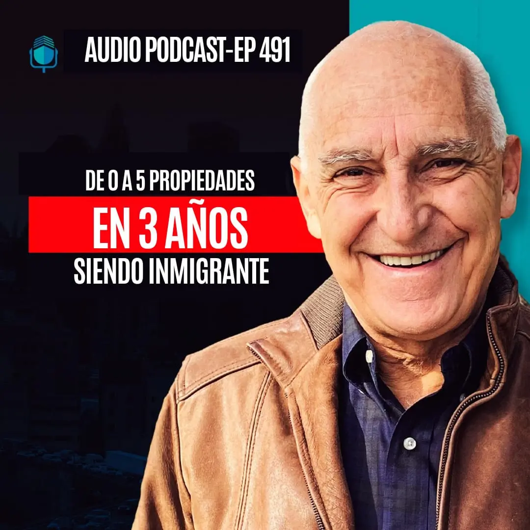De 0 a 5 Propiedades En 3 Años Siendo Inmigrante | EPISODIO 491