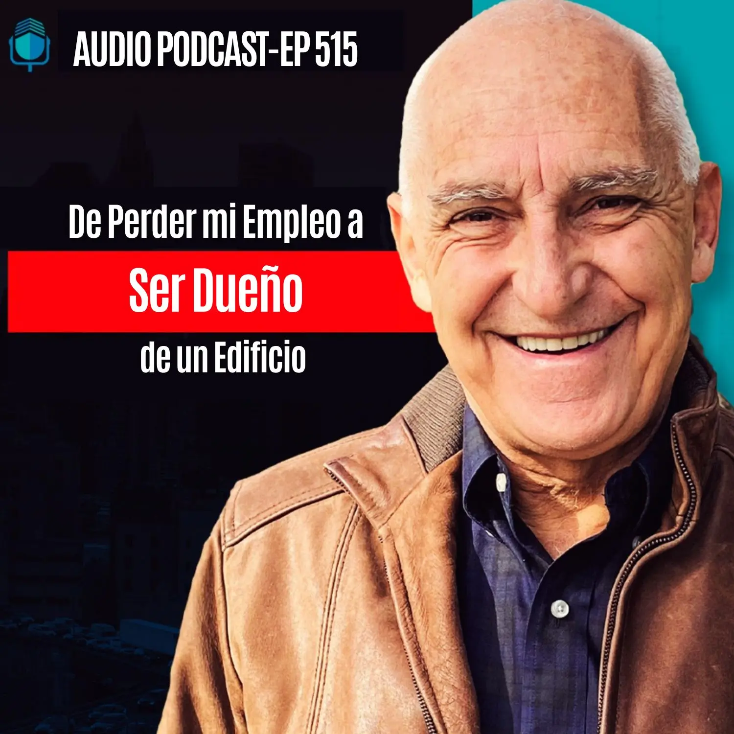 De Perder mi Empleo a Ser Dueño de un Edificio | EPISODIO 515