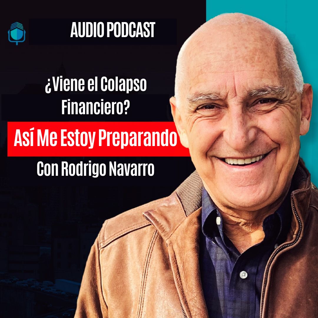¿Viene el Colapso Financiero? Así Me Estoy Preparando | Con Rodrigo Navarro