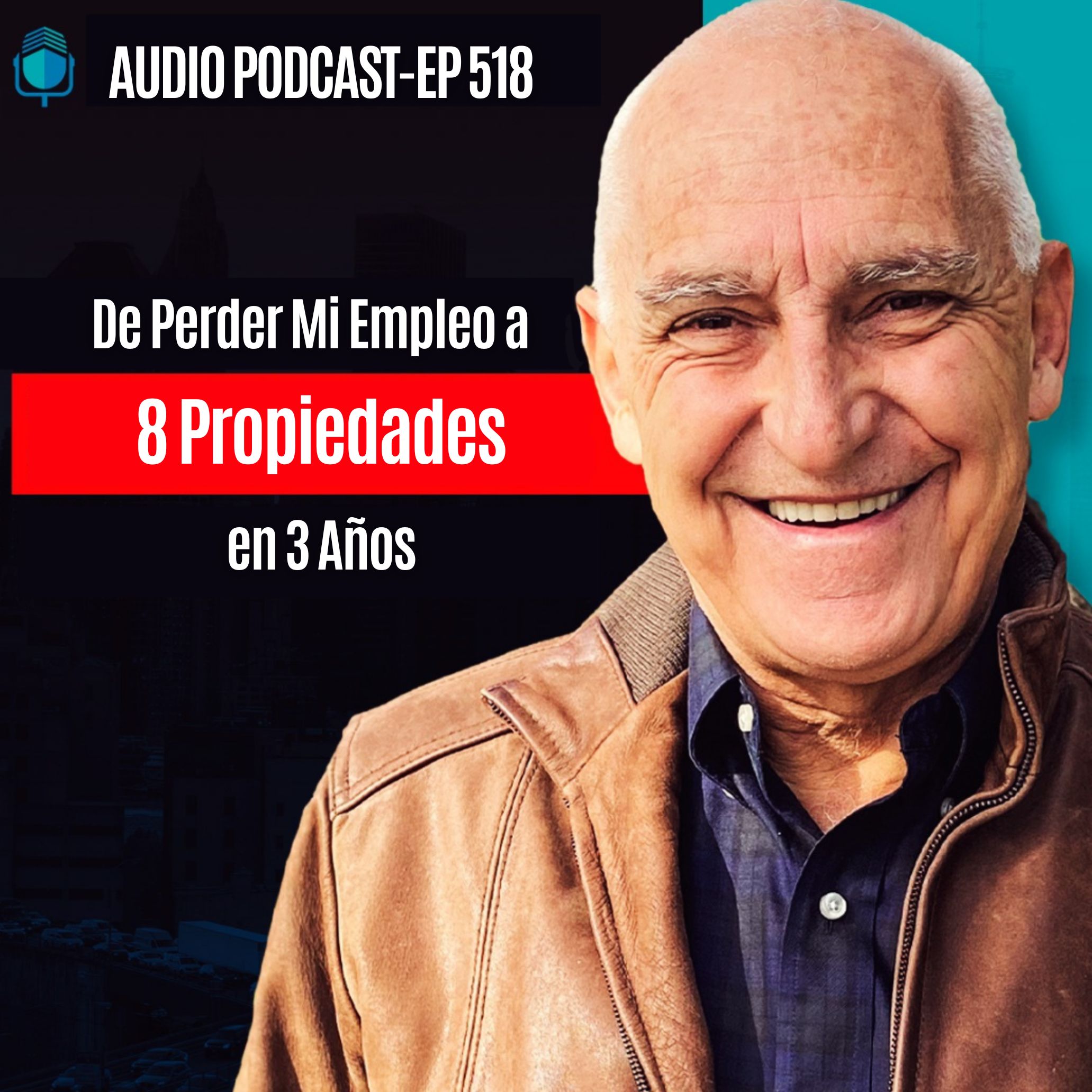 De Perder Mi Empleo a 8 Propiedades en 3 Años | EPISODIO 518