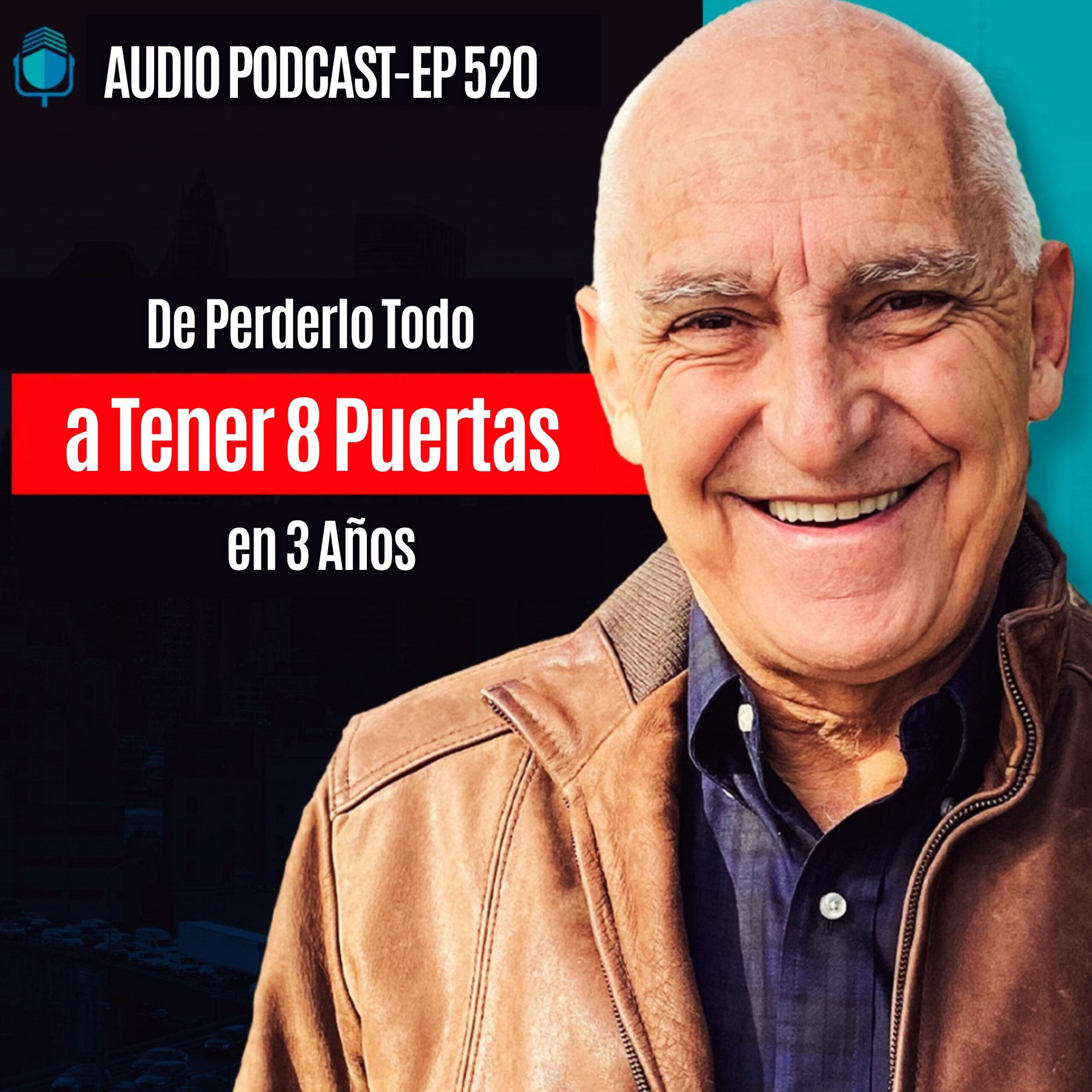 De Perderlo Todo a Tener 8 Puertas en 3 Años | EPISODIO 520