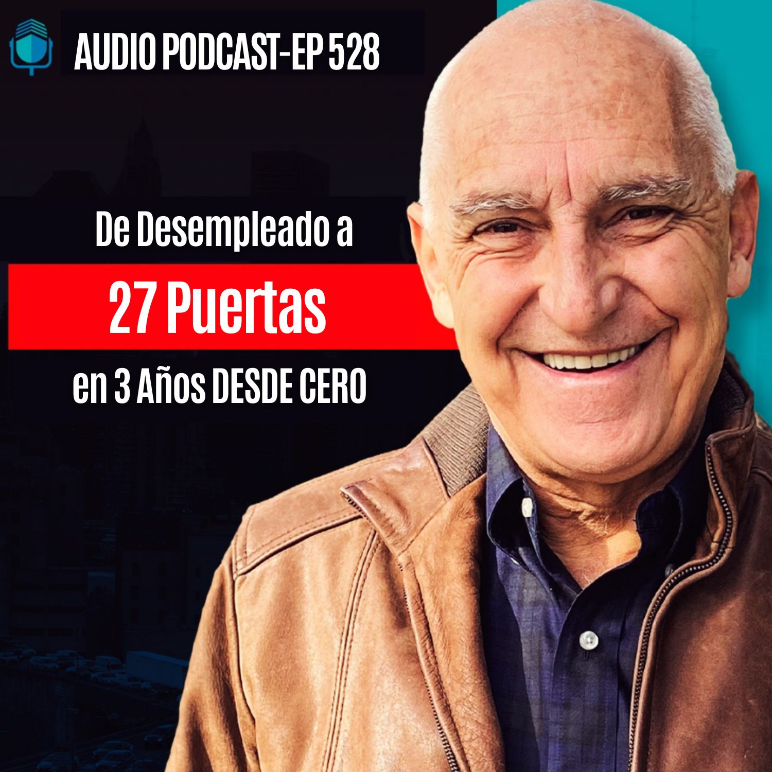 De Desempleado a 27 Puertas en 3 Años DESDE CERO | EPISODIO 528
